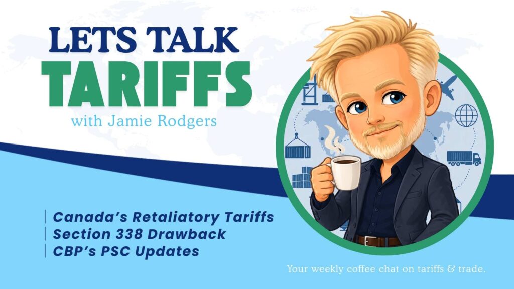 Let’s Talk Tariffs with Jamie Rodgers cover featuring an illustrated Jamie holding a coffee cup. This week’s topics include Canada’s retaliatory tariffs, Section 338 drawback, and CBP’s PSC updates.