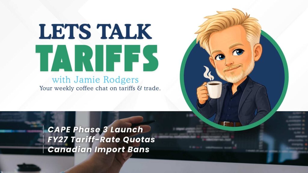 Let’s Talk Tariffs with Jamie Rodgers cover featuring an illustrated Jamie holding a coffee cup, highlighting CAPE Phase 3, FY27 tariff-rate quotas, and Canadian import bans.